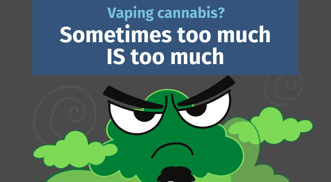 Vaping cannabis? Sometimes too much is too much