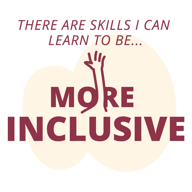 There are skills I can learn to be more inclusive